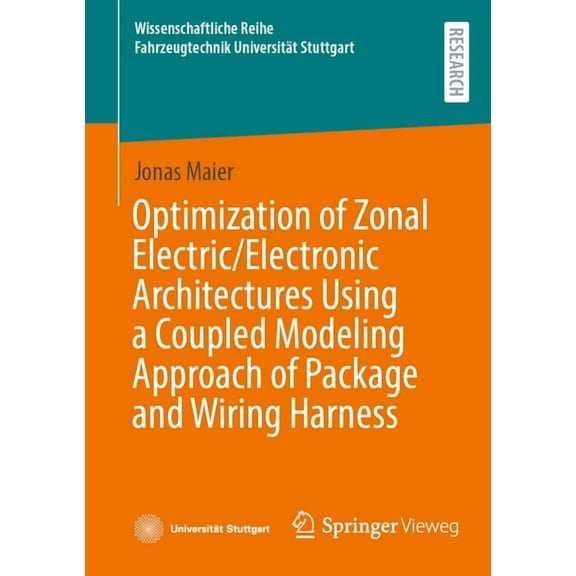 Wissenschaftliche Reihe Fahrzeugtechnik Optimization of Zonal Electric/Electronic Architectures Using a Coupled Modeling Approach of Package and Wiring Harness, (Paperback)
