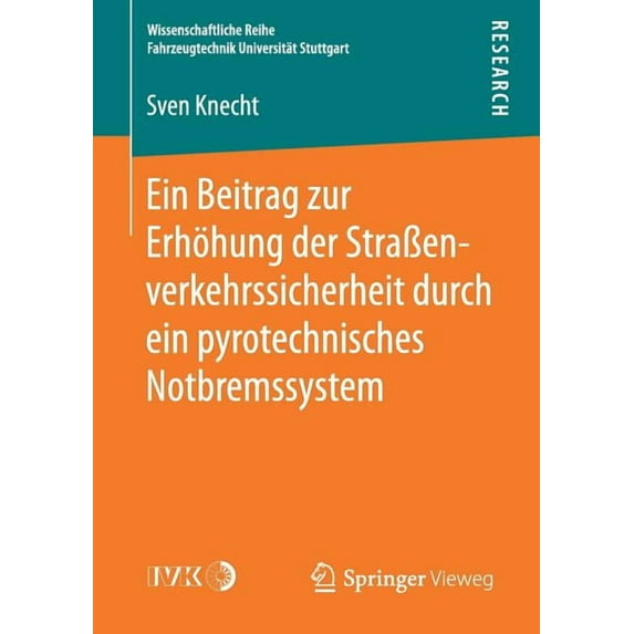 Wissenschaftliche Reihe Fahrzeugtechnik Ein Beitrag Zur Erhöhung Der StraÃenverkehrssicherheit Durch Ein Pyrotechnisches Notbremssystem, (Paperback)