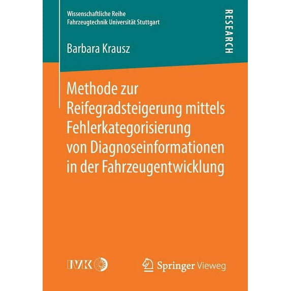 Wissenschaftliche Reihe Fahrzeugtechnik Methode Zur Reifegradsteigerung Mittels Fehlerkategorisierung Von Diagnoseinformationen in Der Fahrzeugentwicklung, (Paperback)