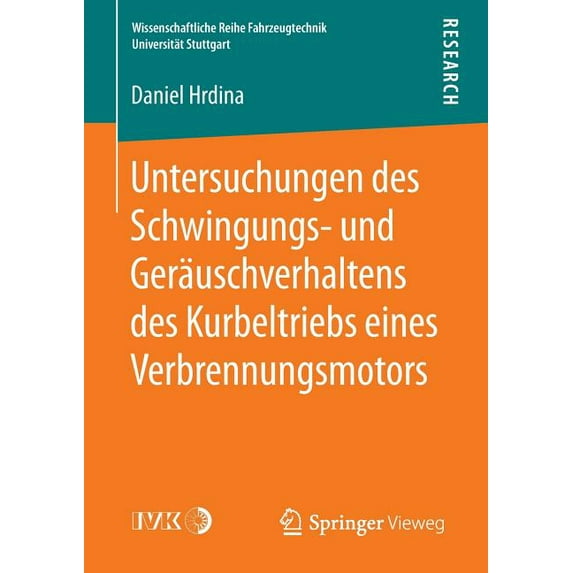 Wissenschaftliche Reihe Fahrzeugtechnik Untersuchungen Des Schwingungs- Und Geräuschverhaltens Des Kurbeltriebs Eines Verbrennungsmotors, (Paperback)