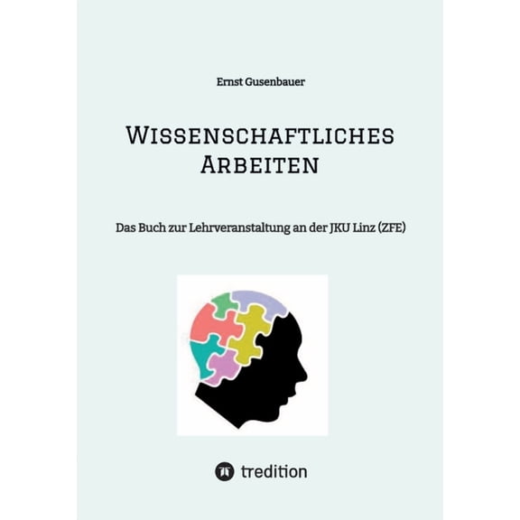 Wissenschaftliches Arbeiten: Das Buch zur Lehrveranstaltung an der JKU Linz (ZFE) (Paperback)