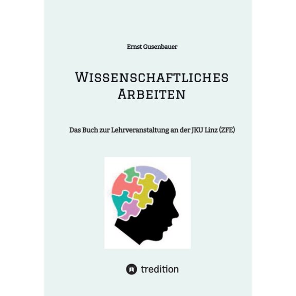 Wissenschaftliches Arbeiten: Das Buch zur Lehrveranstaltung an der JKU Linz (ZFE), (Paperback)