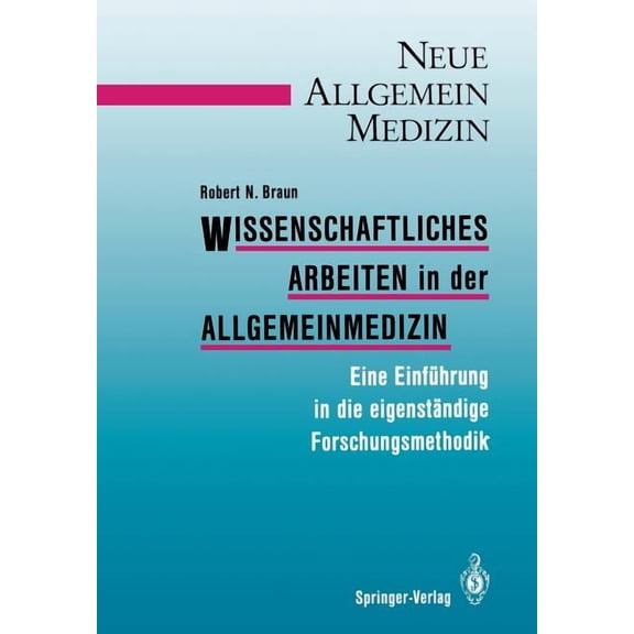 Wissenschaftliches Arbeiten in Der Allgemeinmedizin: Eine Einfhrung in Die Eigenstndige Forschungsmethodik, (Paperback)