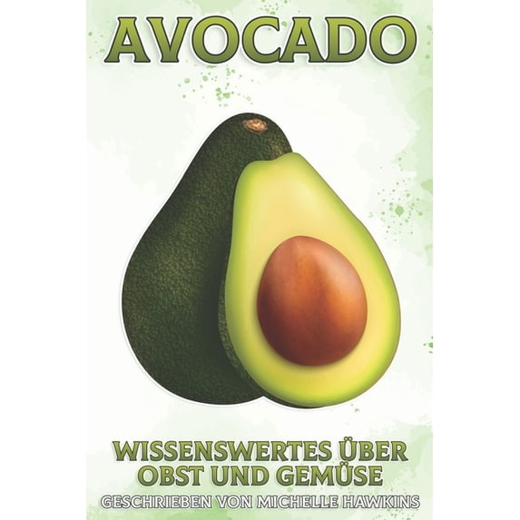 Wissenswertes Ãber Obst Und Gemüse Avocado: Wissenswertes über Obst und Gemüse #41, (Paperback)