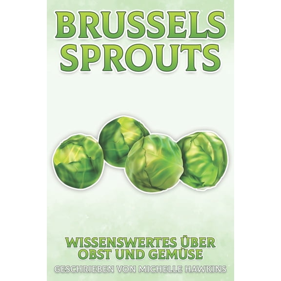 Wissenswertes ber Obst Und Gemse Brussels Sprouts: Wissenswertes ber Obst und Gemse #7, (Paperback)