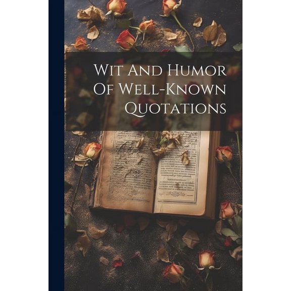 Wit And Humor Of Well-known Quotations, (Paperback)