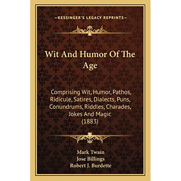 Wit And Humor Of The Age : Comprising Wit, Humor, Pathos, Ridicule, Satires, Dialects, Puns, Conundrums, Riddles, Charades, Jokes And Magic (1883) (Paperback)