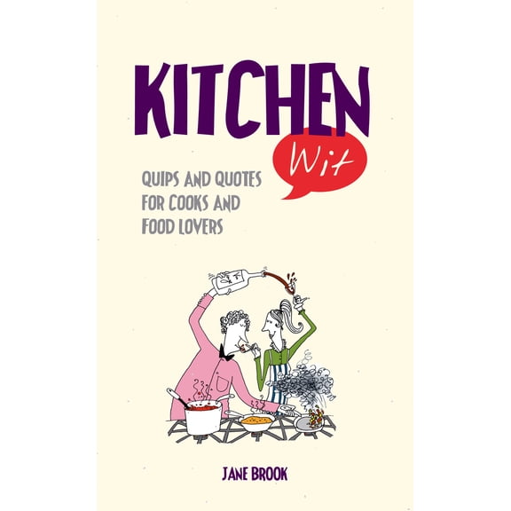 Wit: Kitchen Wit : Quips and Quotes for Cooks and Food Lovers (Hardcover)