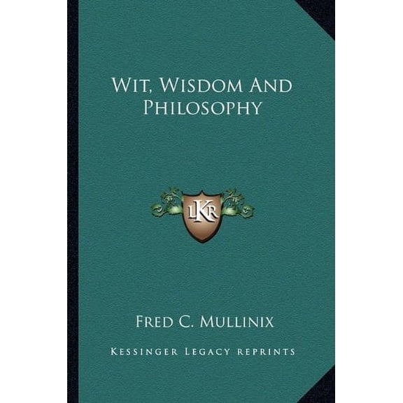 Wit, Wisdom And Philosophy Paperback 1162995785 9781162995786 Fred C. Mullinix