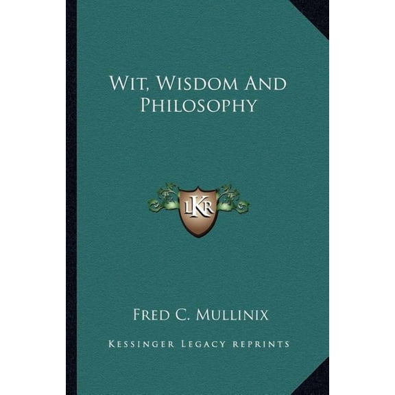 Wit, Wisdom And Philosophy Paperback 1162995785 9781162995786 Fred C. Mullinix