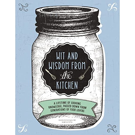 Pre-Owned Wit and Wisdom from the Kitchen: A Lifetime of Cooking Knowledge, Passed Down from Generations of Food Lovers (Hardcover) 1604336382 9781604336382