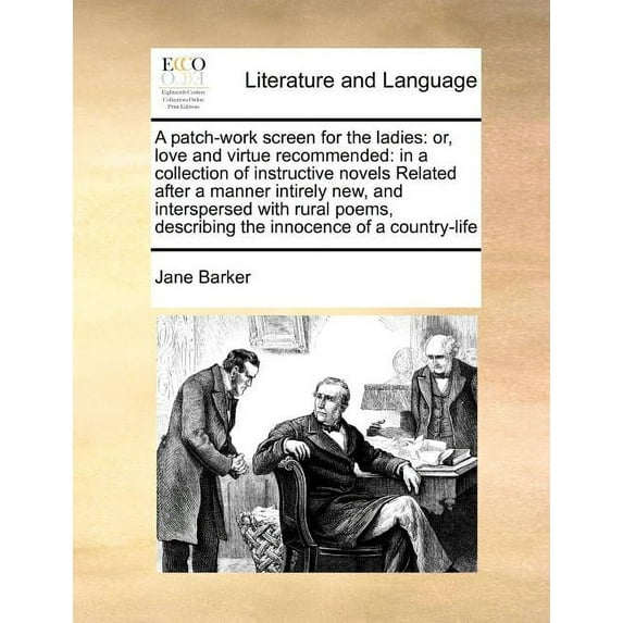 A Patch-Work Screen for the Ladies : Or, Love and Virtue Recommended: In a Collection of Instructive Novels Related After a Manner Intirely New, and Interspersed with Rural Poems, Describing the Innocence of a Country-Life (Paperback)