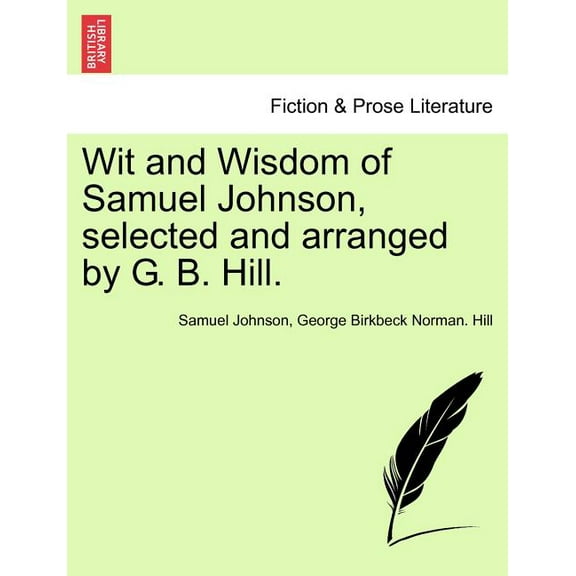 Wit and Wisdom of Samuel Johnson, Selected and Arranged by G. B. Hill. (Paperback)
