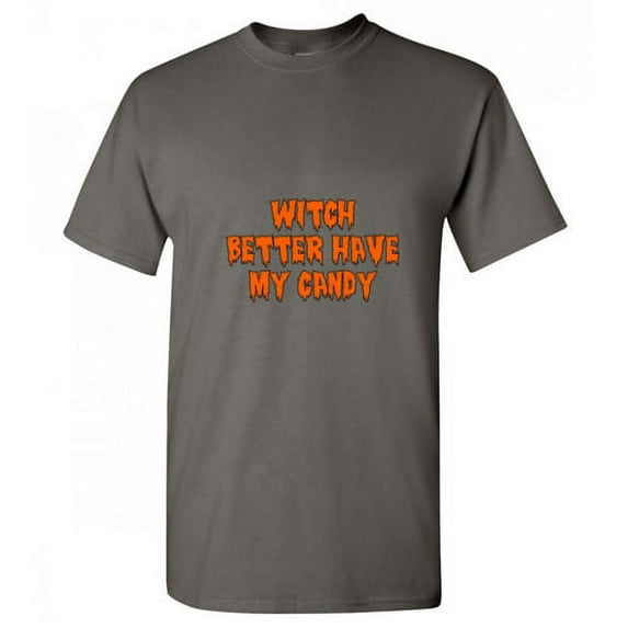 Witch Better Have My Candy Humor Graphic Halloween Novelty Sarcastic Funny T Shirt