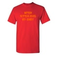 thumbnail image 1 of Witch Better Have My Candy Humor Graphic Tees Halloween tshirt Novelty Sarcastic Funny T Shirt, 1 of 5