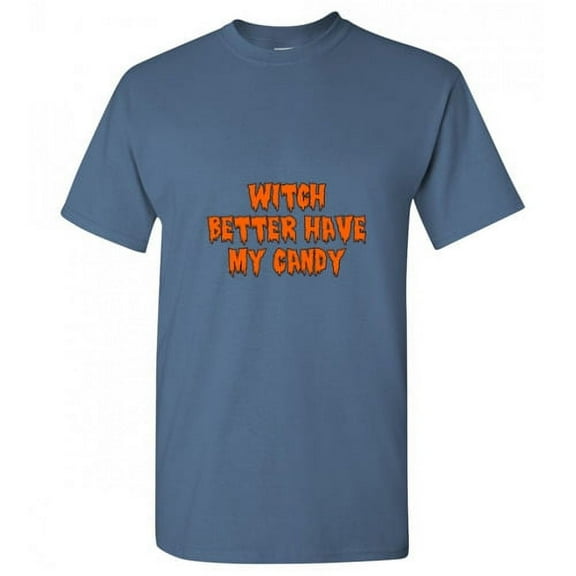 Witch Better Have My Candy Humor Graphic Tees Halloween tshirt Novelty Sarcastic Funny T Shirt