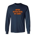 thumbnail image 1 of Witch Better Have My Candy Sarcastic Novelty Gift Idea Adult Humor Funny Men's Long Sleeve Shirts, 1 of 3