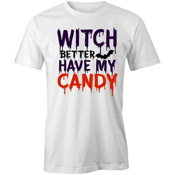 Witch Better Have My Candy T-Shirt | Cool Halloween White Tee Gift