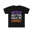 thumbnail image 1 of Witch Better Have My Candy Unisex T-shirt S-3XL Halloween Fancy Dress, 1 of 2