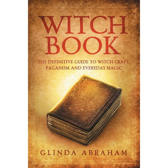 Witch Book: A Definitive Guide To Witch Craft, Paganism and Everyday Magic: A Definitive Guide To Witch Craft, Paganism , (Paperback)