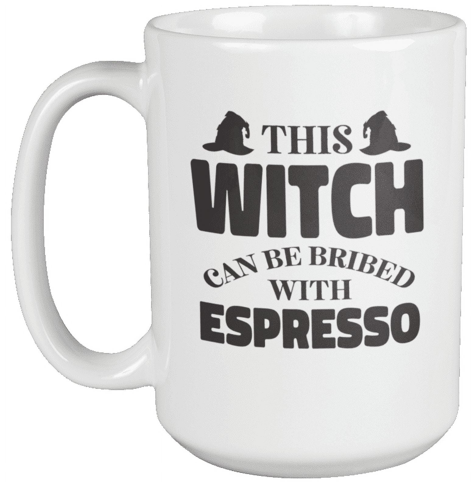 Witch Can Be Bribed with Espresso Coffee & Tea Mug for Boss Lady (15oz)