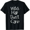 thumbnail image 1 of Witch Hair Don't Care Fun Witches T-Shirt, 1 of 3