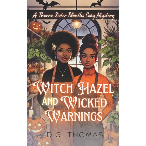 Witch Hazel and Wicked Warnings: A Thorne Sister Sleuths Cozy Mystery: Holiday Halloween Cozy Mysteries Women Sleuths, (Paperback)