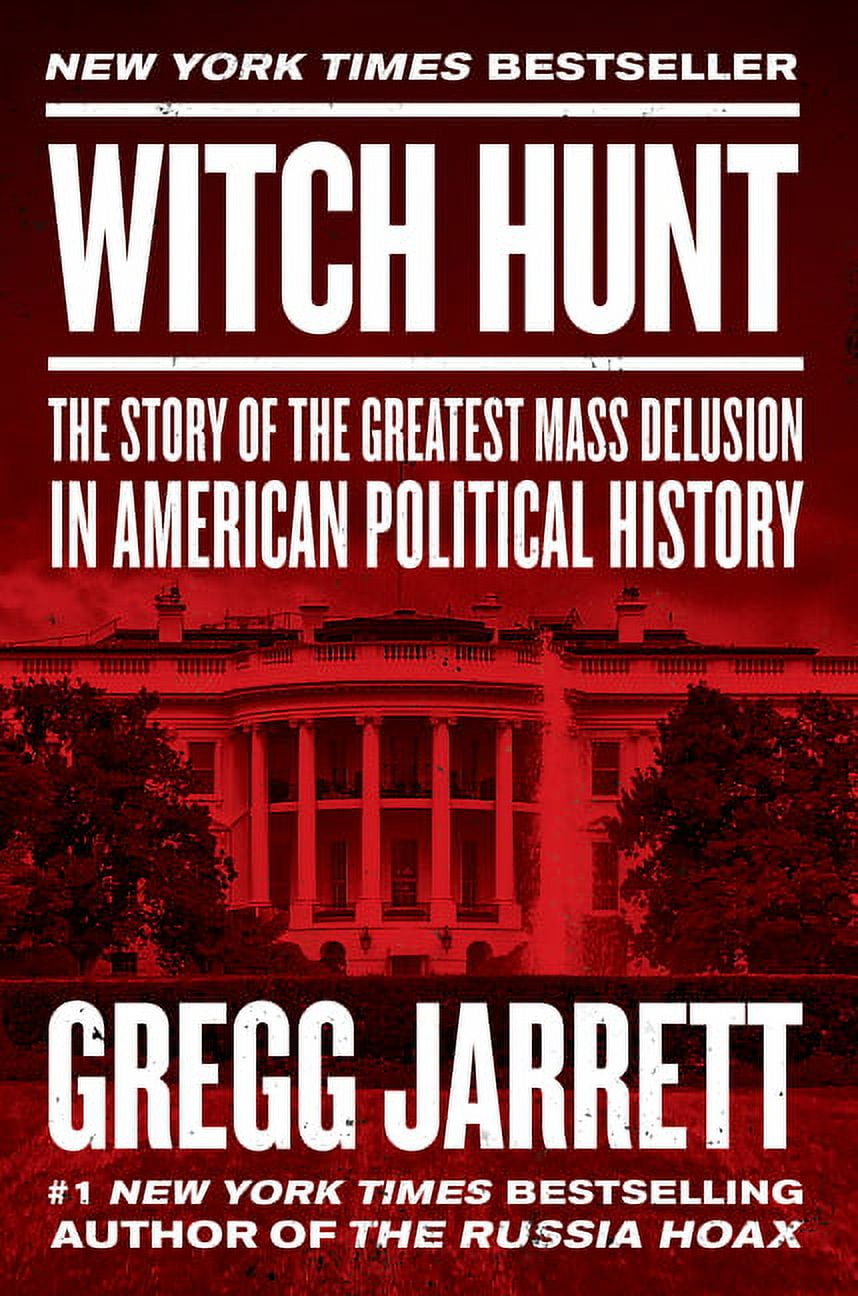 GREGG JARRETT Witch Hunt: The Story of the Greatest Mass Delusion in American Political History, (Hardcover)