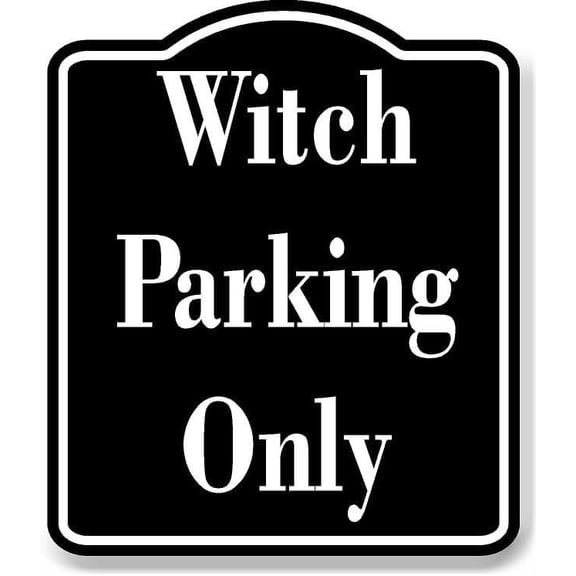 Witch Parking Only BLACK Aluminum Composite Sign 15''x18''