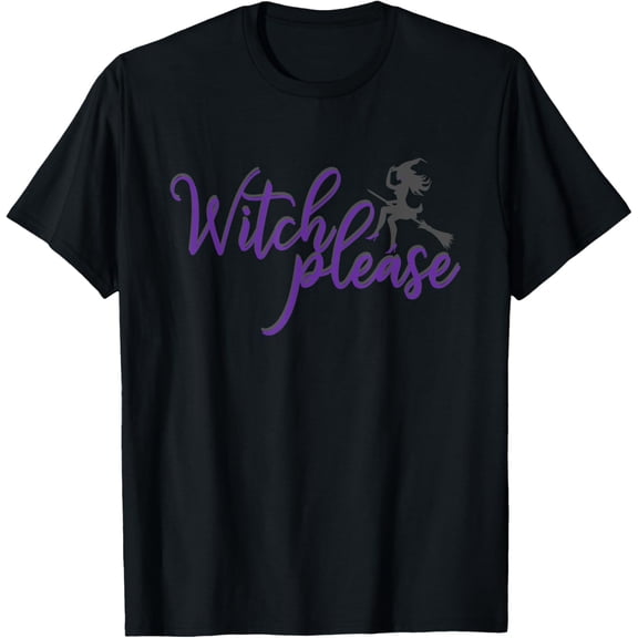 Witch Please T Shirt Good Bad Witches Funny Halloween Party