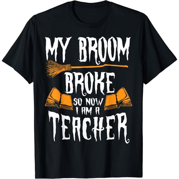 Witch Teacher Funny Saying Costume Easy Halloween Gifts T-Shirt