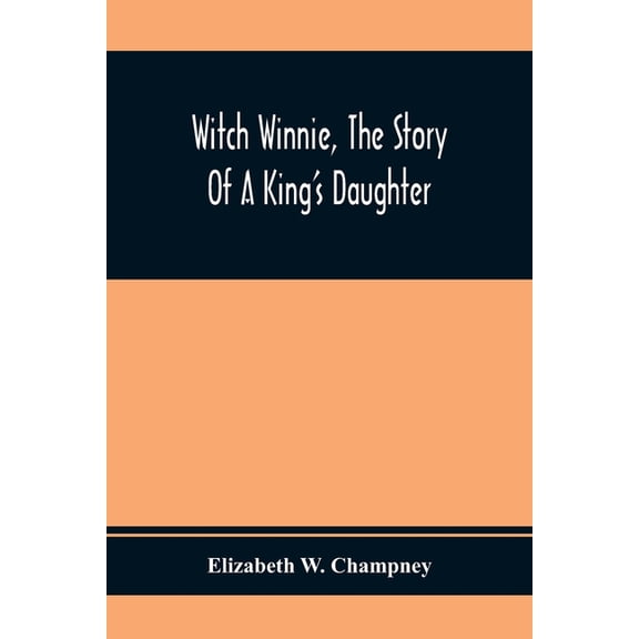 Witch Winnie, The Story Of A King'S Daughter, (Paperback)