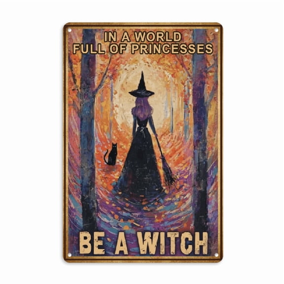 Witch Witchcraft Girl And Cat In A World Full Of Princesses Be A Witch Halloween Metal Tin Sign Poster Wall Decor Vintage Living Decor 8x12 inch