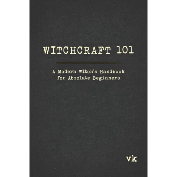 Witchcraft 101: A Modern Witch's Handbook for Absolute Beginners, (Paperback)