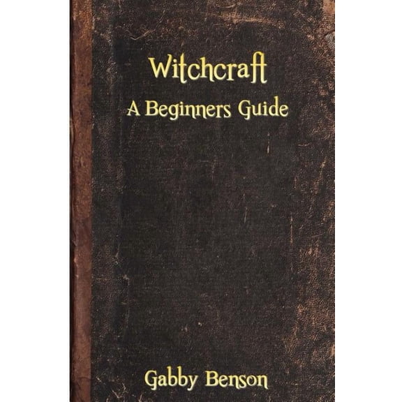 Witchcraft: A Beginners Guide to Witchcraft, (Paperback)