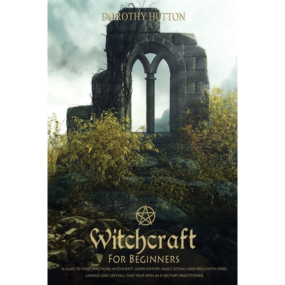 Pre-Owned Witchcraft for Beginners: A guide to start practicing witchcraft. Learn history, magic rituals and spells with herbs, candles and crystals. Find your path as a solitary practitioner. (Paperback)