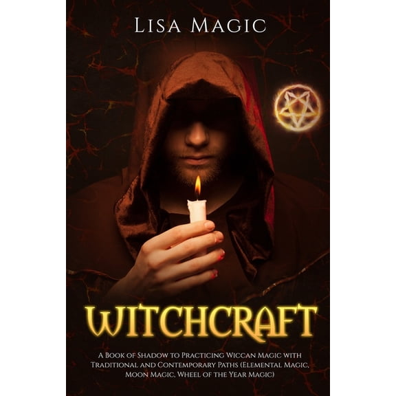 Witchcraft: A Book of Shadow to Practicing Wiccan Magic with Traditional and Contemporary Paths (Elemental Magic, Moon Magic, Wheel of the Year Magic) (Paperback)
