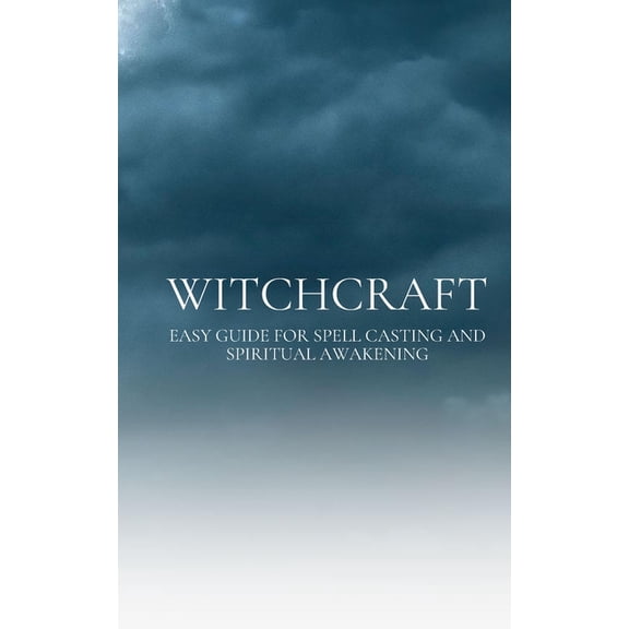 Witchcraft: Easy guide for Spell Casting and Spiritual Awakening (Paperback)