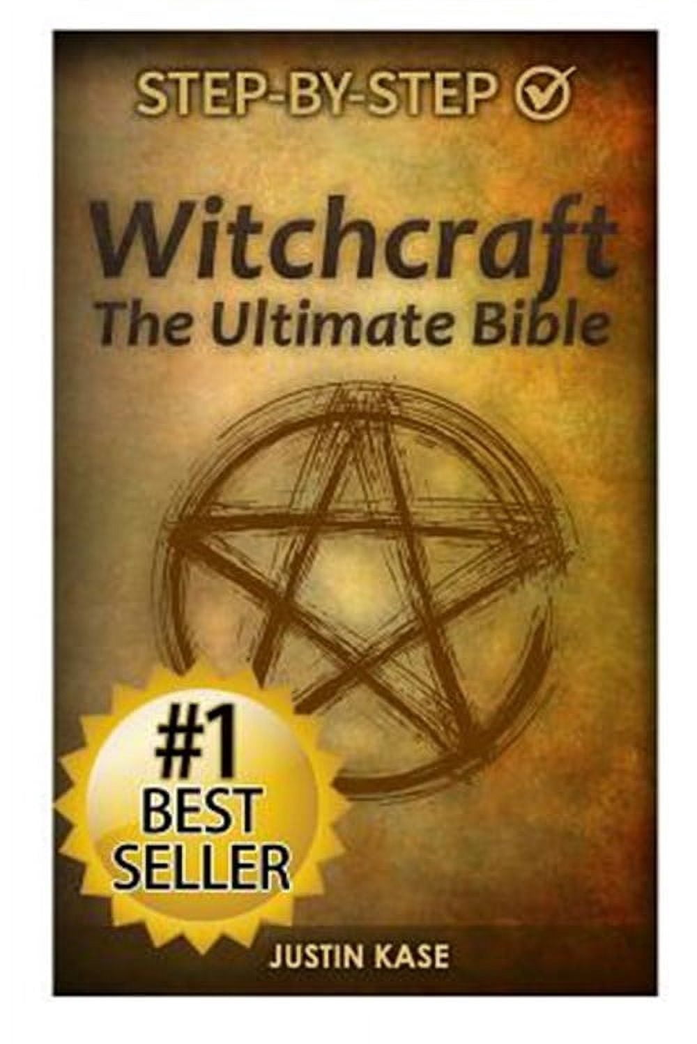 Witchcraft: The Ultimate Bible: The definitive guide on the practice of Witchcraft, Spells, Rituals and Wicca (Paperback)