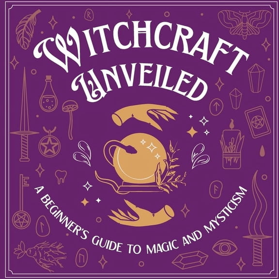 Witchcraft Unveiled: A Beginner's Guide to Magic and Mysticism: Witchcraft for Beginners, (Paperback)