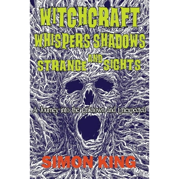 Witchcraft, Whispers, Shadows and Strange Sights: A Journey into the Unknown and Unexpected, (Paperback)