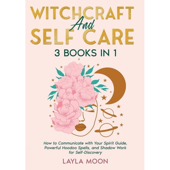 Witchcraft and Self Care: 3 Books in 1 - How to Communicate with Your Spirit Guide, Powerful Hoodoo Spells, and Shadow W, (Paperback)