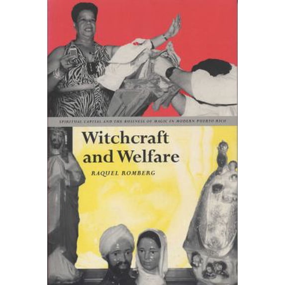 Pre-Owned Witchcraft and Welfare: Spiritual Capital and the Business of Magic in Modern Puerto Rico (Paperback) by Raquel Romberg