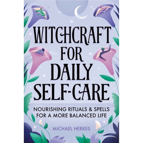 Witchcraft for Daily Self-Care: Nourishing Rituals and Spells for a More Balanced Life, (Paperback)