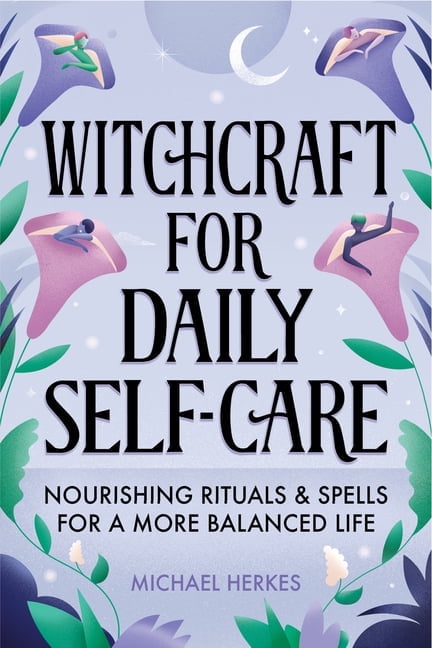 Witchcraft for Daily Self-Care: Nourishing Rituals and Spells for a More Balanced Life, (Paperback)