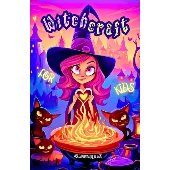 Witchcraft for Kids: The Ultimate Little Witch's Guide Unveil Magical Secrets with Easy Spells, Potion Recipes, Elementa, (Paperback)