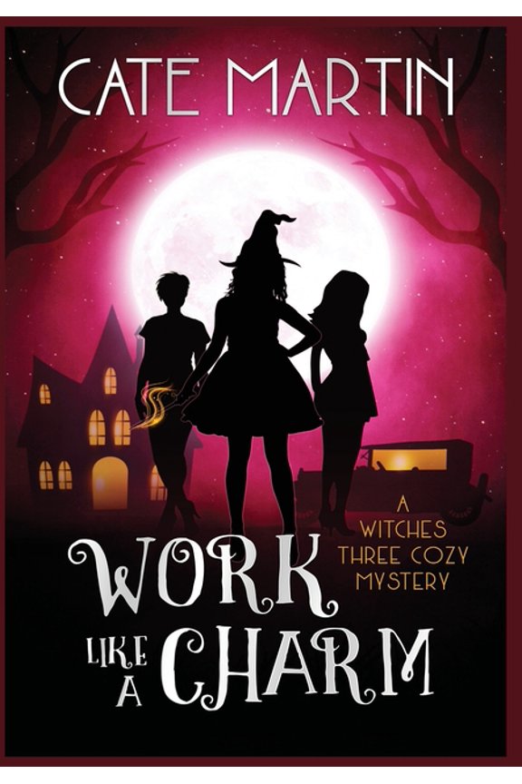 Witches Three Cozy Mysteries Work Like a Charm: A Witches Three Cozy Mystery, Book 2, (Hardcover)