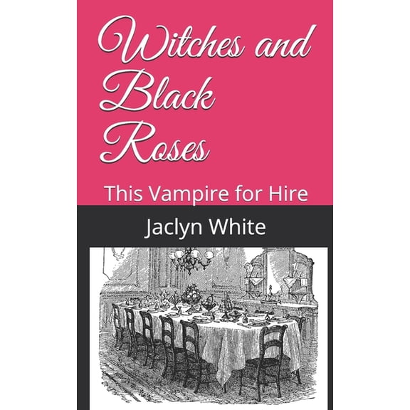 Witches and Black Roses: This Vampire for Hire (Paperback)