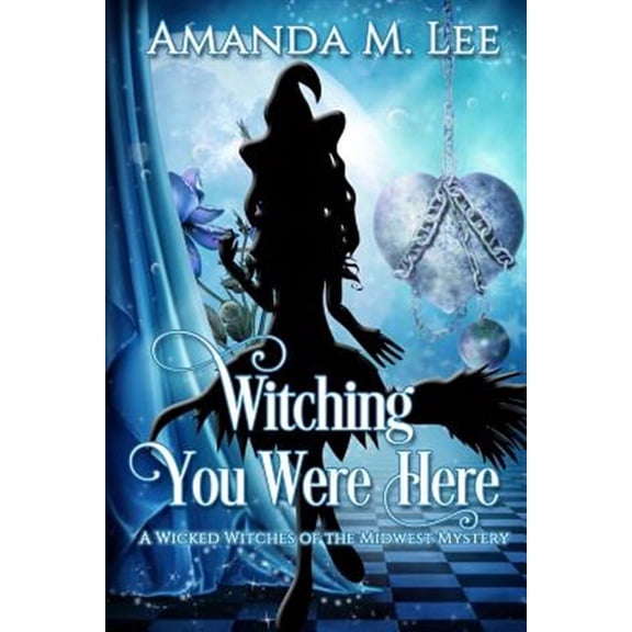 Wicked Witches of the Midwest: Witching You Were Here: A Wicked Witches of the Midwest Mystery (Paperback)