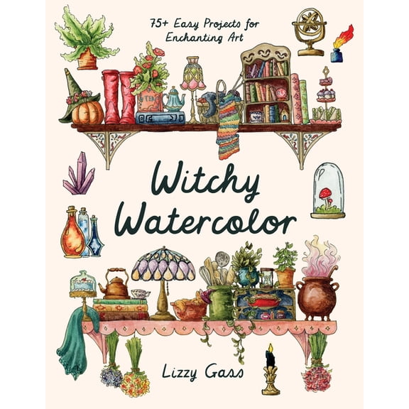 Witchy Watercolor: 75+ Easy Projects for Enchanting Art, (Paperback)